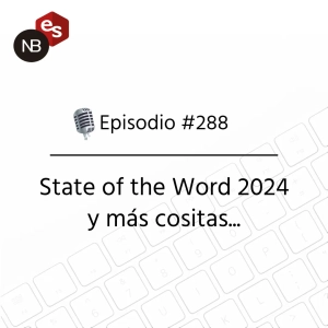 #288 – State of the Word 2024 y más cositas