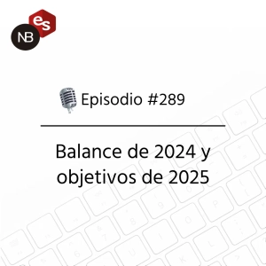 #289 – Balance de 2024 y objetivos de 2025