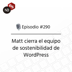 #290 – Matt cierra el equipo de sostenibilidad de WordPress