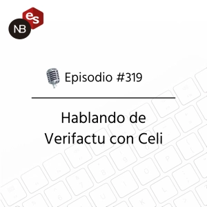 #319 – Hablando de VERI*FACTU con Celi
