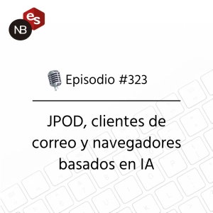 #323 – JPod, clientes de correo y navegadores basados en IA