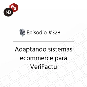 #328 – Adaptando sistemas ecommerce para  VeriFactu