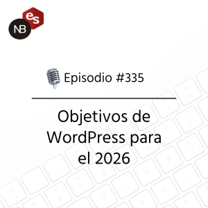 #335 – Objetivos de WordPress para el 2026