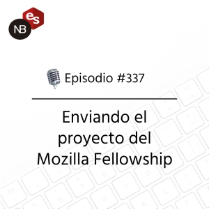 #337 – Enviando el proyecto del Mozilla Fellowship