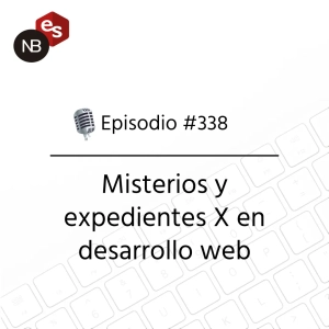 #338 – Misterios y expedientes X en desarrollo web