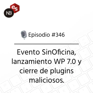 #346 – Evento SinOficina, lanzamiento WP 7.0 y cierre de plugins maliciosos