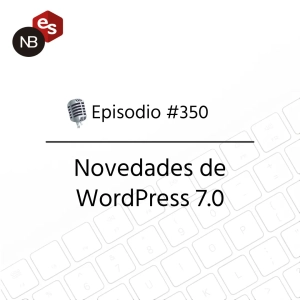 #350 – Novedades de WordPress 7.0