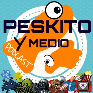 Peskito y Medio: Tu Podcast Friki