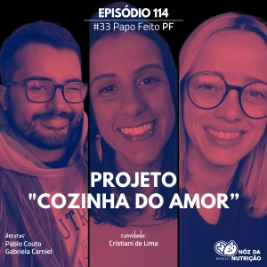 #114 Papo Feito  – Projeto Cozinha com Amor