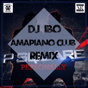 P-Square - Personally (Dj IBO Amapiano Club Remix)