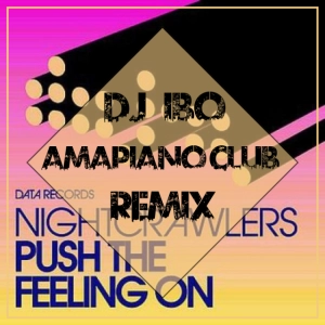 Nightcrawlers - Push The Feeling On (Dj IBO Amapiano Club Remix)