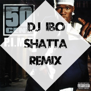 50 Cent - P.I.M.P (Dj IBO Shatta Remix)