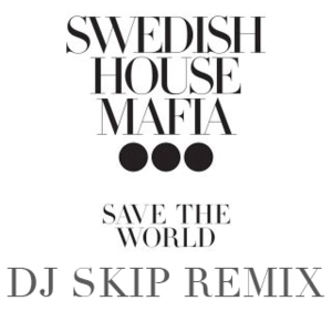 Swedish House Mafia feat. John Martin - Save The World  (Dj Skip Remix)