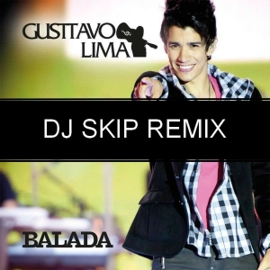 Gustavo Lima - Balada (Dj Skip Bootleg)