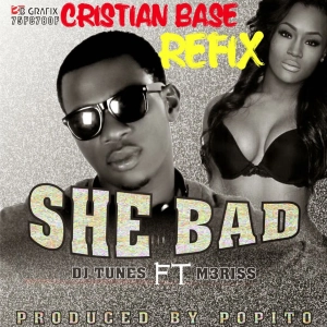 DJ Tunes ft. M3riss - She Bad Cristian Base refix
