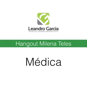 Hangout Com Milena Teles - Tecnologia Medicina e Produtividade