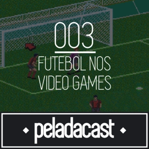 Peladacast 003 - Futebol nos Video Games