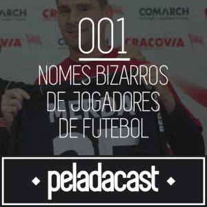 Peladacast 001 - Nomes bizarros de jogadores futebol