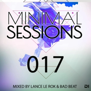 Minimal Sessions 017 - Mixed By Lance Le Rok B2b Bad Beat