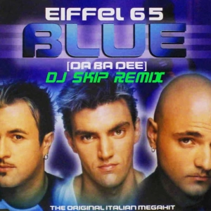 Eiffel 65 - Blue [Dj Skip 2016 Remix]