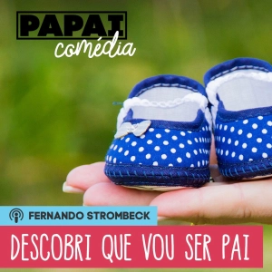 #02 - DESCOBRI QUE VOU SER PAI | Papai Comédia