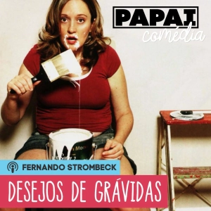 #07 - DESEJOS DE GRÁVIDAS, SÓ PODE SER ZOEIRA | Papai Comédia