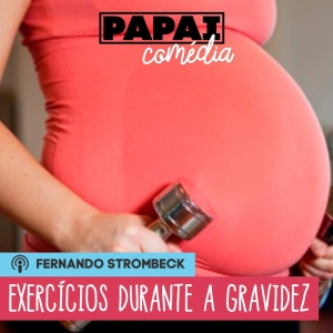 #14 - EXERCÍCIOS DURANTE A GRAVIDEZ (C/ KAREN CAMBERO) | Papai Comédia