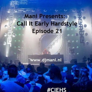 Mani Presents: Call It Early Hardstyle Episode 021 Septemer 2016