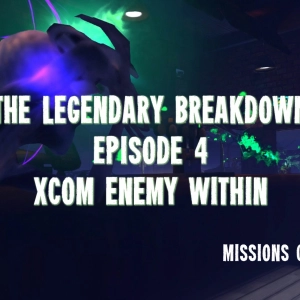 The Legendary Breakdown Episode 4 - XCOM Enemy Within
