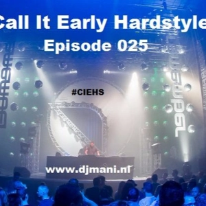 Mani Presents: Call It Early Hardstyle Episode 025 - January 2017
