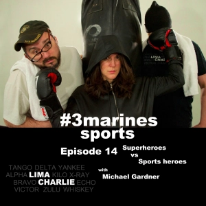 3Marines - Ep. 14 - Superheroes v. Sports heroes