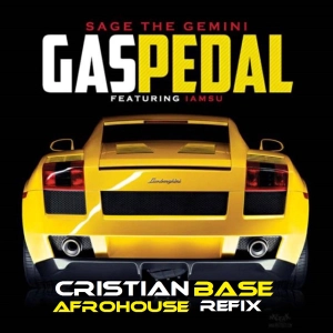 Sage The Gemini -  Gas Pedal (Cristian Base Afrohouse Refix)