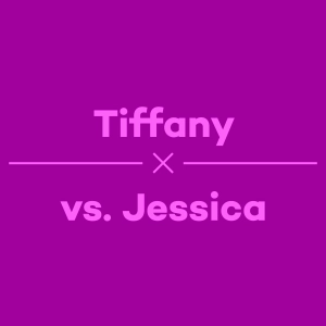 Episode 1 – Tiffany vs. Jessica