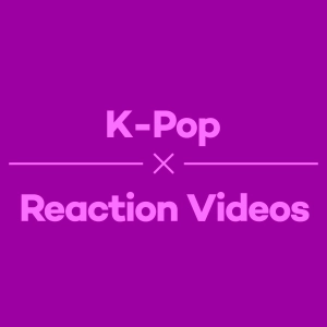 Episode 5 – K-Pop Reaction Videos