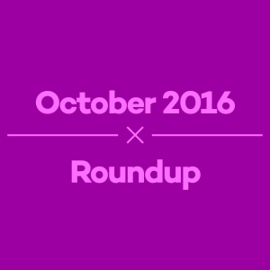 Episode 6 – October 2016 Roundup