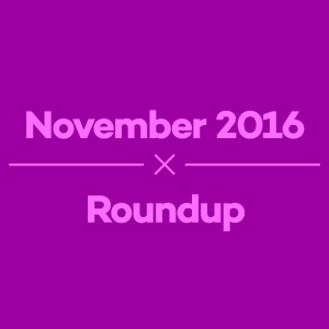 Episode 8 – November 2016 Roundup