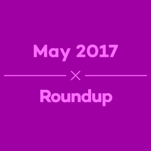 Episode 18 - May 2017 Roundup