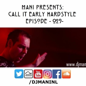 Mani Presents: Call It Early Hardstyle Episode 029 - June 2017