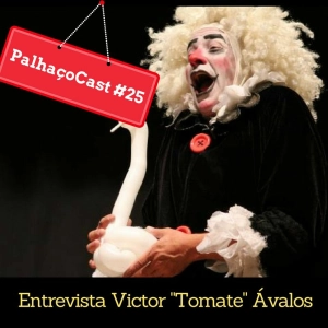 PalhaçoCast #25 - Entrevista Victor "Tomate" Ávalos