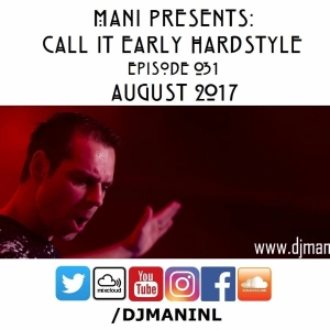 Mani Presents: Call It Early Hardstyle Episode 031 - August 2017