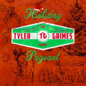 7. The Tyler Grimes Show Holiday Pageant