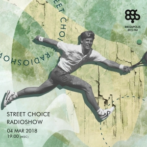 Street Choice Radioshow @ Megapolis 89.5 FM – 04.03.2018