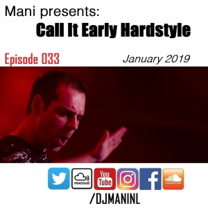 Mani Presents: Call It Early Hardstyle Episode 033 January 2019