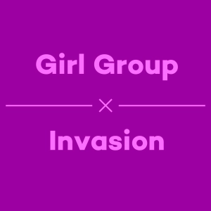 Episode 40 - Girl Group Invasion