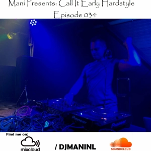 Mani Presents: Call It Early Hardstyle Episode 034