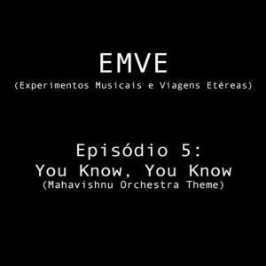 Episodio 5 - You Know, You Know (Mahavishnu Orchestra Theme)