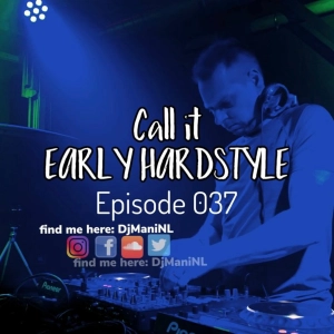 Mani Presents Call It Early Hardstyle Episode 037