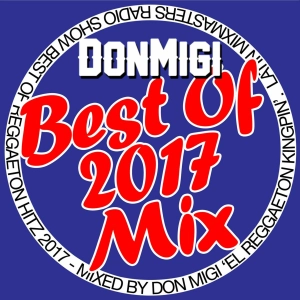 Reggaeton Hits 2017 - Don Migi 'El Reggaeton Kingpin'