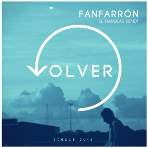 Volver a los 17 - By Fanfarrón  - "El Manglar" Rmx - Feat Casandra