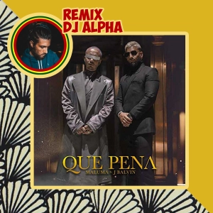 DJ ALPHA - QUE PENA (REMIX) MALUMA & J BALVIN